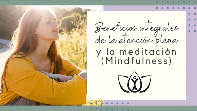 Beneficios integrales de la atención plena y la meditación (Mindfulness)