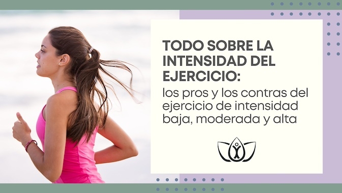 Todo sobre la intensidad del ejercicio: los pros y los contras del ejercicio de intensidad baja, moderada y alta