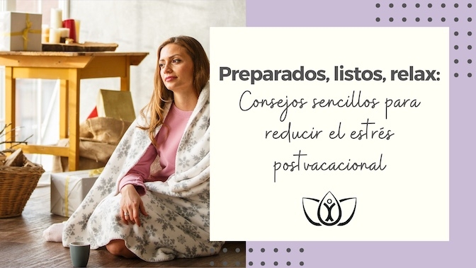 Preparados, listos, relax: Consejos sencillos para reducir el estrés postvacacional